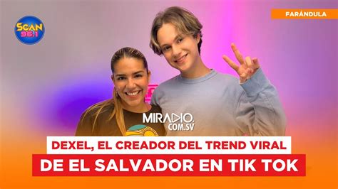 Dexel Creador Del Trend Viral En Tik Tok Sobre El Salvador Le Cuenta A