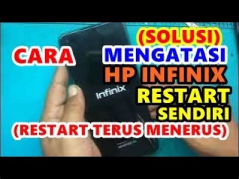 Solusi Cara Mengatasi Hp Infinix Restart Sendiri Restart Terus