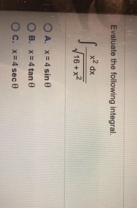 Solved Evaluate The Following Integral X² Dx S √ 16 X2 O A