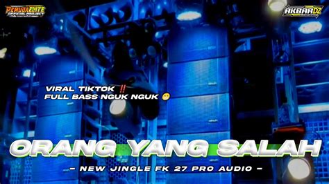 DJ VIRAL TIKTOK ORANG YANG SALAH REMIX TERBARU FULL BASS HOREG