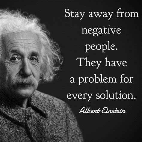Stay Away From Negative People They Have A Problem For Every Solution