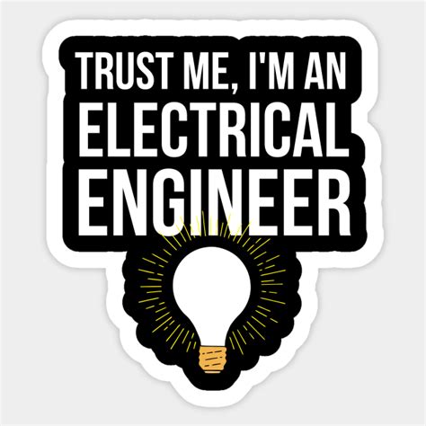 Trust Me I M An Electrical Engineer Electrical Engineer Design Sticker Teepublic