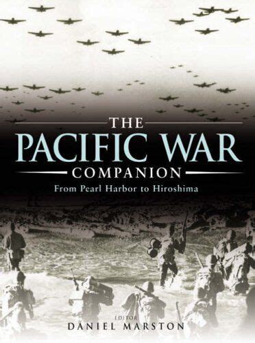 The Pacific War Companion From Pearl Harbor To H By Marston Daniel