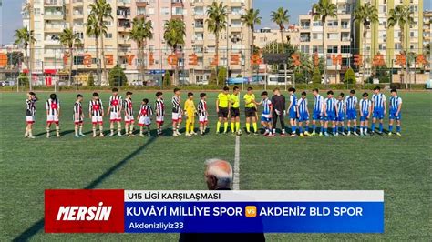 KUVÂYİ MİLLİYESPOR 2 4 AKDENİZ BLD SPOR 2009 Grubu U15 LİG KARLILAŞMASI