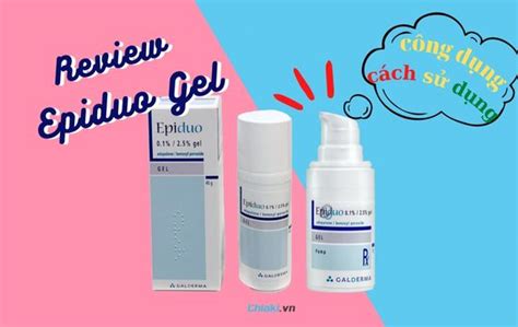 Review Epiduo Gel: Công dụng, cách sử dụng và cảm nhận thực tế