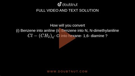 How Will You Convert I Benzene Into Aniline Ii Benzene Into N N