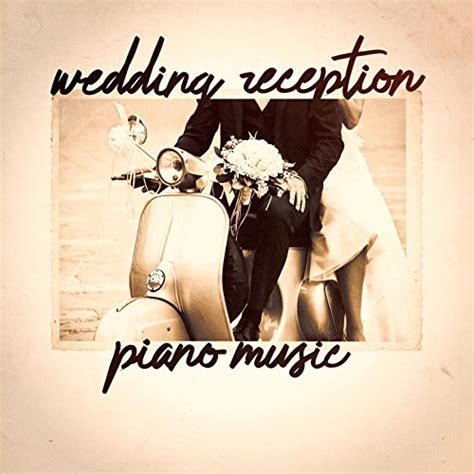 Wedding Reception Piano Music By Romantic Piano Music Wedding Music