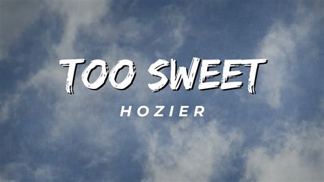 Hozier Too Sweet Lyrics I Take My Whiskey Neat Youtube