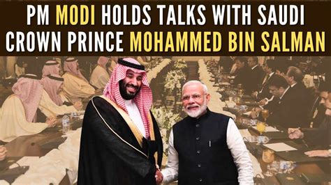 Pm Modi Saudi Prince Mohammed Bin Salman Hold Bilateral Talks