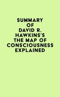 Summary of David R. Hawkins's The Map of Consciousness Explained - IRB ...