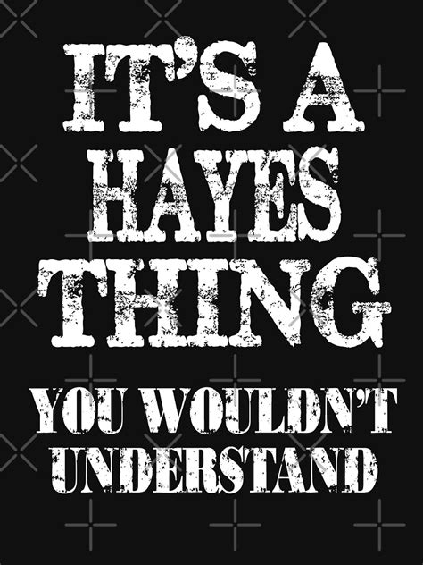 Its A Hayes Thing You Wouldnt Understand Funny Cute T T Shirt For