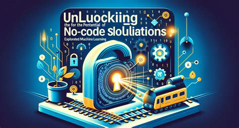 Unlocking The Potential Of No Code Ai Solutions Exploring Automated