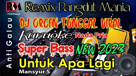 Karaoke Untuk Apa Lagi Mansyur S Full Dj Remix Dangdut Orgen Tunggal