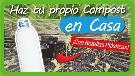 C Mo Hacer Compost En Botellas De Pl Stico Dentro De La Casa R Pido