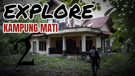 EXPLORE KAMPUNG MATI 2 YouTube