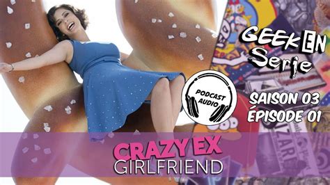 [podcast] Geek En Série 3x06 Crazy Ex Girlfriend Youtube