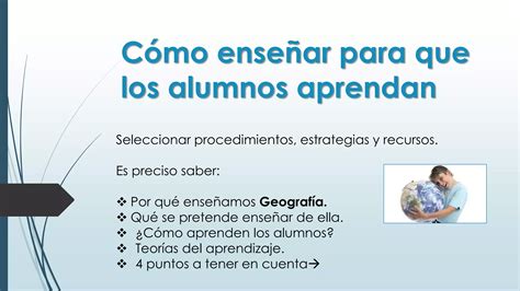 Cómo enseñar para que los alumnos aprendan Geografía PPT