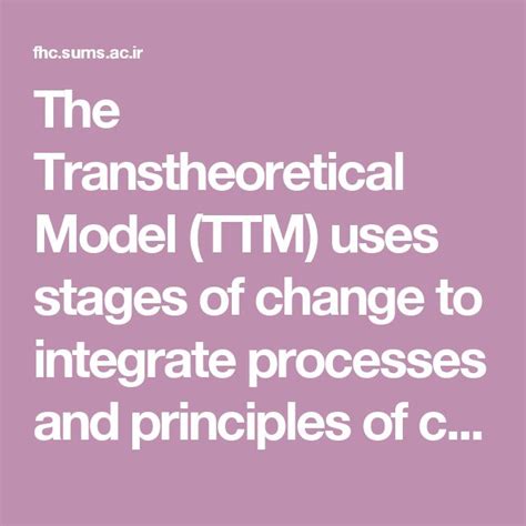 The Transtheoretical Model (TTM) uses stages of change to integrate ...