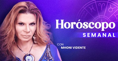 Horóscopo semanal de Mhoni Vidente cómo te irá en el amor dinero y