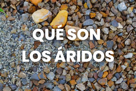 Qué son los Áridos en Construcción y Todos sus Usos Sacosa