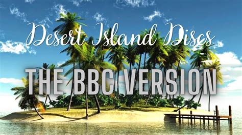 My Desert Island Discs Bbc Radio 4 Version The Final Chapter Youtube