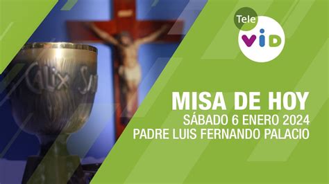 Misa de hoy Sábado 6 Enero de 2024 Padre Luis Fernando Palacio