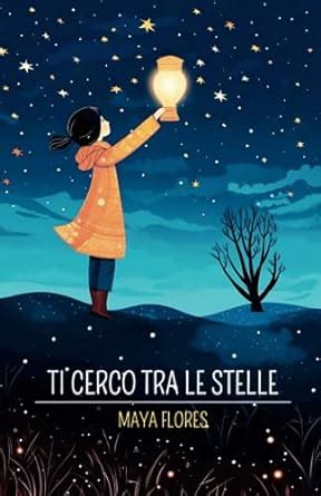 Ti Cerco Tra Le Stelle Flores Maya Amazon It Libri