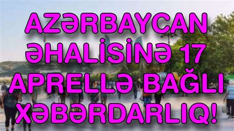 AZƏRBAYCAN ƏHALİSİNƏ 17 APRELLƏ BAĞLI XƏBƏRDARLIQ YouTube