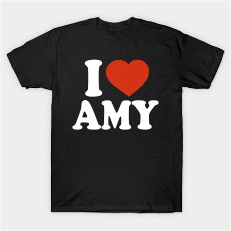 I Love Amy Amy T Shirt Teepublic