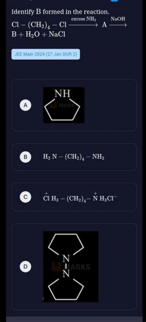 Identify B formed in the reaction.Cl−(CH2 )4 −Cl excess NH3 ANaOH B+H2..