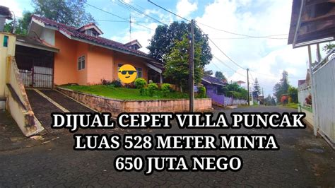 DIJUAL VILLA PUNCAK LUAS 528 METER MINTA 650 JUTA NEGO OWNER SUDAH SHM