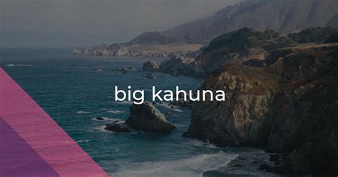 Big Kahuna Idiom Meaning And Origin The Village Idiom