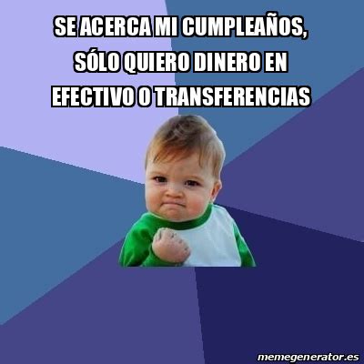 Meme Bebe Exitoso se acerca mi Cumpleaños sólo quiero dinero en