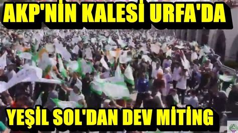 Ye Il Sol Dan Akp Nin Kalesi Urfa Da Dev Miting Youtube