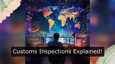 Demystifying Customs Inspections What You Need To Know Youtube