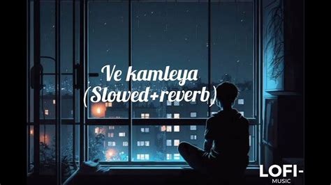 Ve Kamleya Full Song Slowed Reverb Lofi Music Youtube