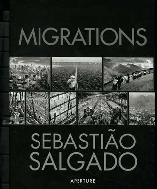 Sebastião Salgado Migrations Humanity in Transition by Sebastião