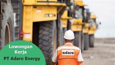 Pt Adaro Energy Buka Lowongan Kerja Untuk Posisi Ini Cukup Daftar