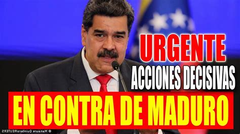 Acciones Decisivas Contra Maduro Youtube