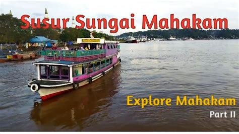 Eksplor Sungai Mahakam Part II Susur Sungai Dengan Kapal Wisata