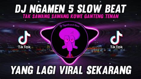 DJ NGAMEN 5 VIRAL TIKTOK REMIX TERBARU 2022 TAK SAWANG SAWANG KOWE