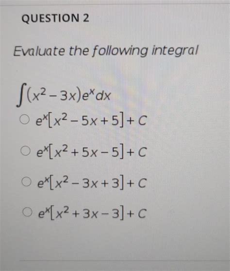 Solved Question 2 Evaluate The Following Integral { X² 3x