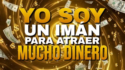 Yo Soy Un Im N Para Atraer Mucho Dinero Preparate Para Ser