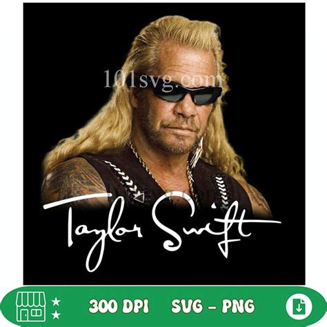 Duane Chapman Taylor Swift Dog The Bounty Hunter Png File In 2024 Dog