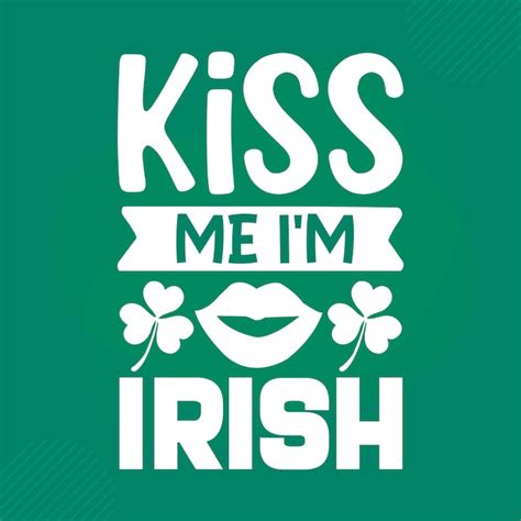 Premium Vector Kiss Me Im Irish St Patricks Day Quote Premium Vector