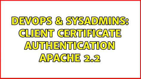 Devops Sysadmins Client Certificate Authentication Apache Youtube