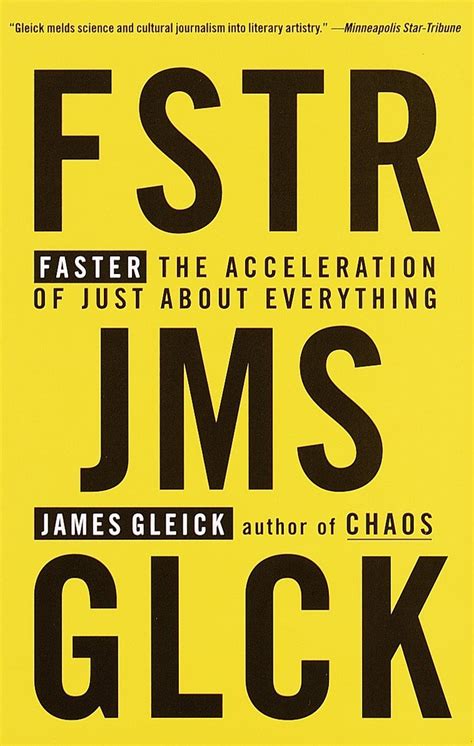 Faster The Acceleration Of Just About Everything James Gleick