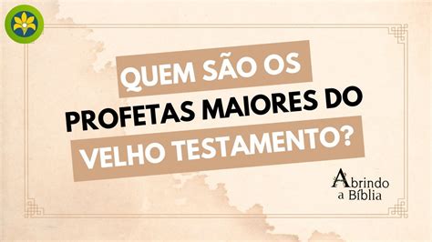 QUEM SÄO OS PROFETAS MAIORES DO VELHO TESTAMENTO YouTube