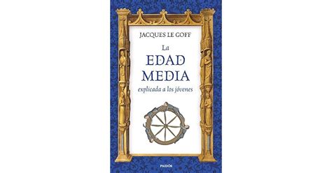 La Edad Media Explicada A Los Jóvenes By Jacques Le Goff