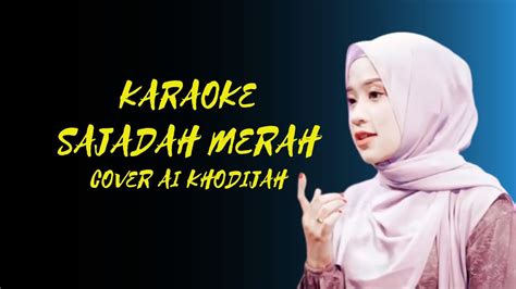 SAJADAH MERAH COVER AI KHODIJAH KARAOKE NADA E Minor YouTube